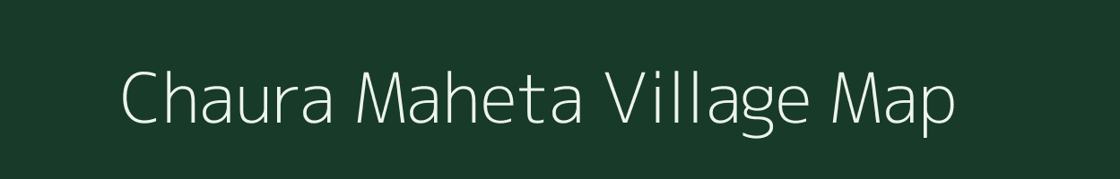 Chaura Maheta village map in Uttarakhand