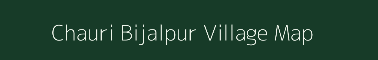 Chauri Bijalpur village map in Bihar