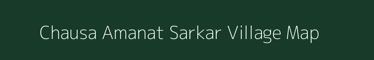 Chausa Amanat Sarkar village map in Bihar
