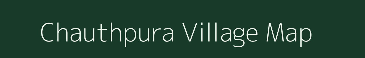 Chauthpura village map in Rajasthan