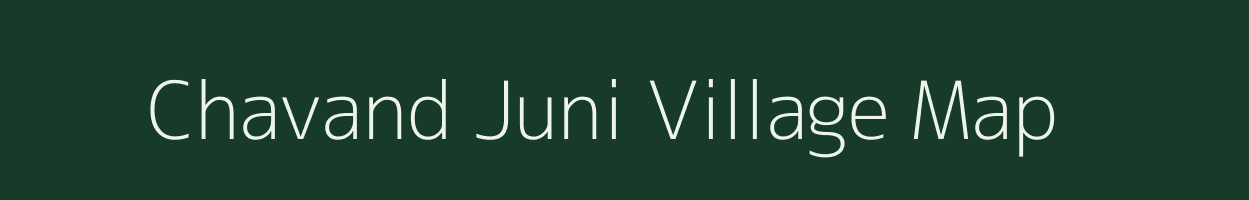 Chavand Juni village map in Gujarat