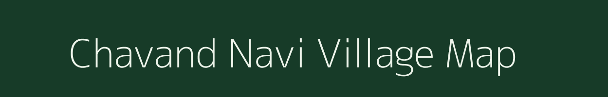 Chavand Navi village map in Gujarat