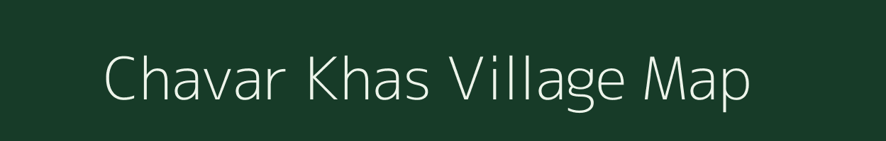 Chavar Khas village map in Uttar Pradesh