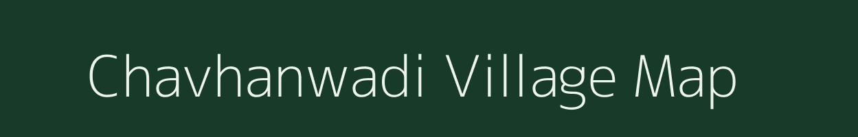 Chavhanwadi village map in Maharashtra