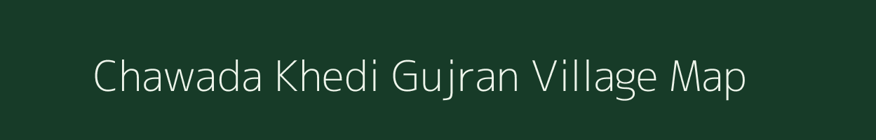 Chawada Khedi Gujran village map in Madhya Pradesh