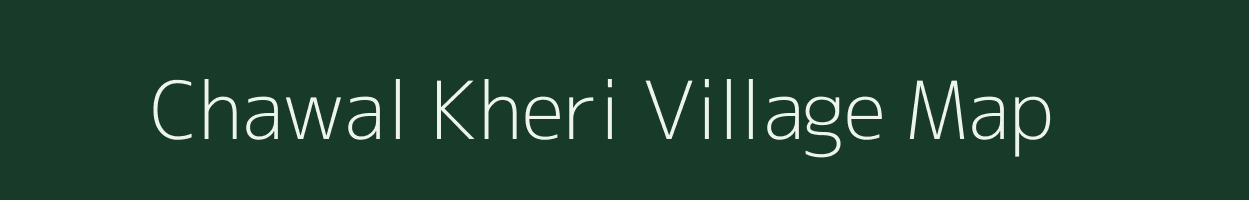 Chawal Kheri village map in Rajasthan