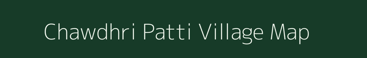 Chawdhri Patti village map in Uttar Pradesh
