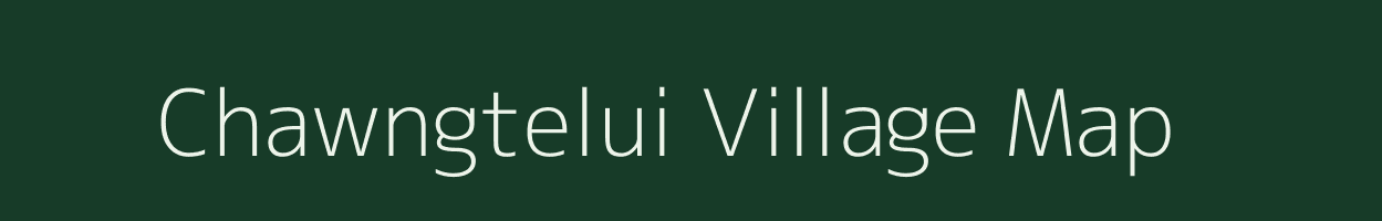 Chawngtelui village map in Mizoram