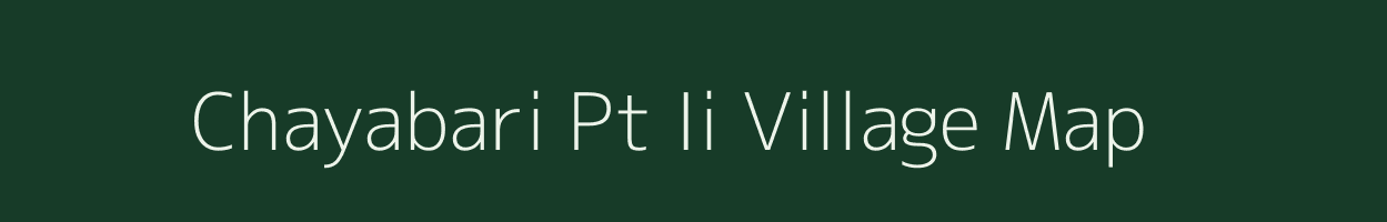 Chayabari Pt Ii village map in Assam