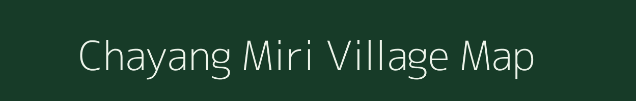 Chayang Miri village map in Assam