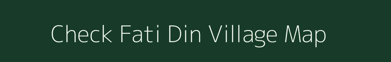 Check Fati Din village map in Jammu & Kashmir