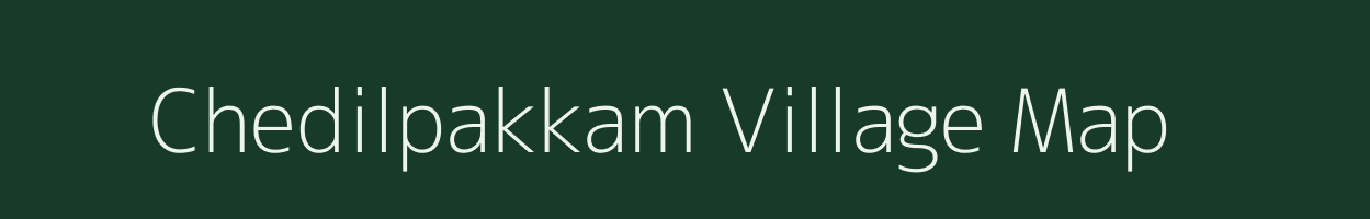 Chedilpakkam village map in Tamil Nadu