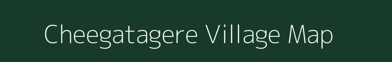 Cheegatagere village map in Karnataka