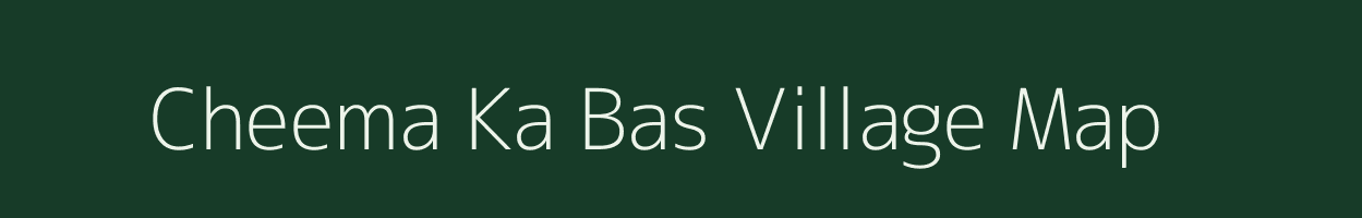 Cheema Ka Bas village map in Rajasthan