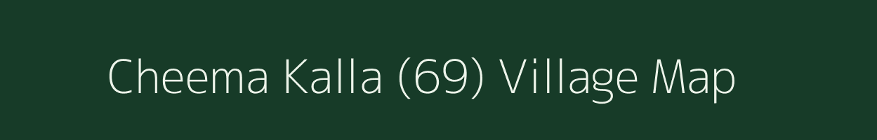 Cheema Kalla (69) village map in Punjab