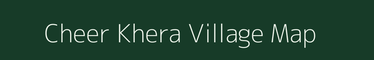 Cheer Khera village map in Rajasthan