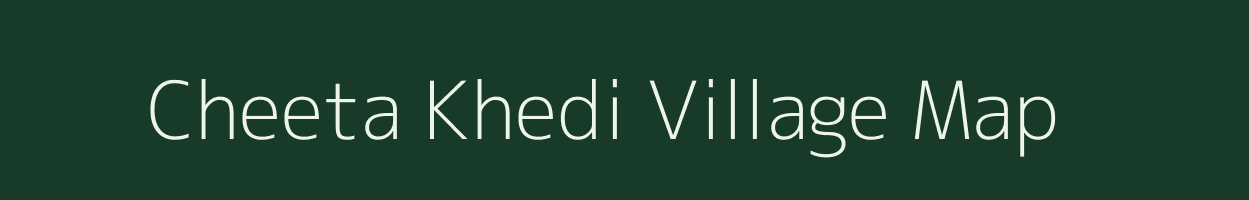 Cheeta Khedi village map in Madhya Pradesh