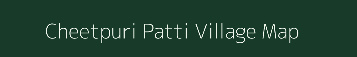 Cheetpuri Patti village map in Uttar Pradesh