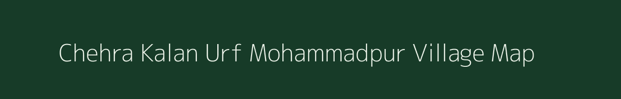 Chehra Kalan Urf Mohammadpur village map in Bihar