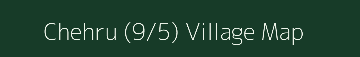 Chehru (9/5) village map in Himachal Pradesh