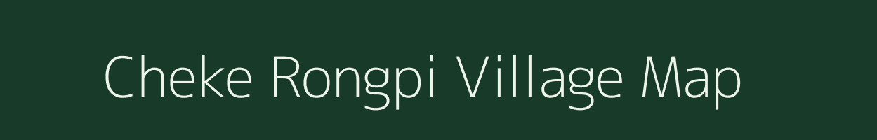 Cheke Rongpi village map in Assam