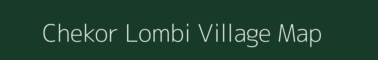 Chekor Lombi village map in Arunachal Pradesh