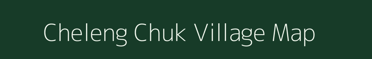 Cheleng Chuk village map in Assam