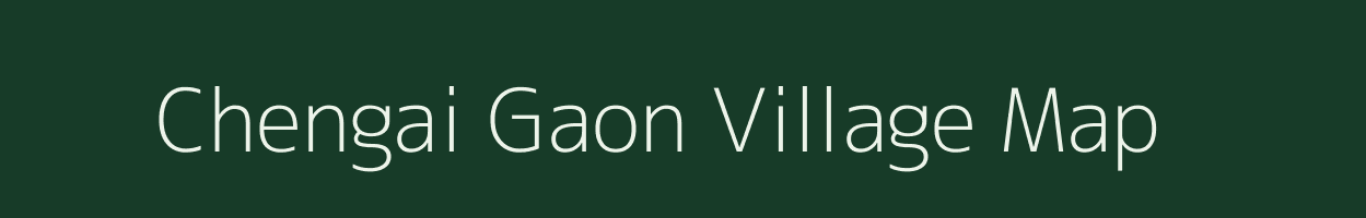 Chengai Gaon village map in Assam