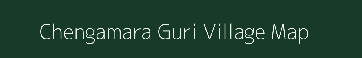 Chengamara Guri village map in Assam