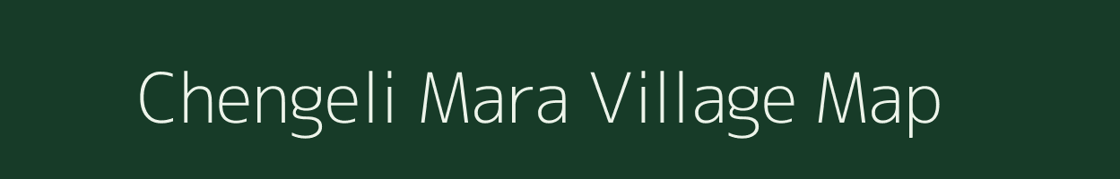 Chengeli Mara village map in Assam