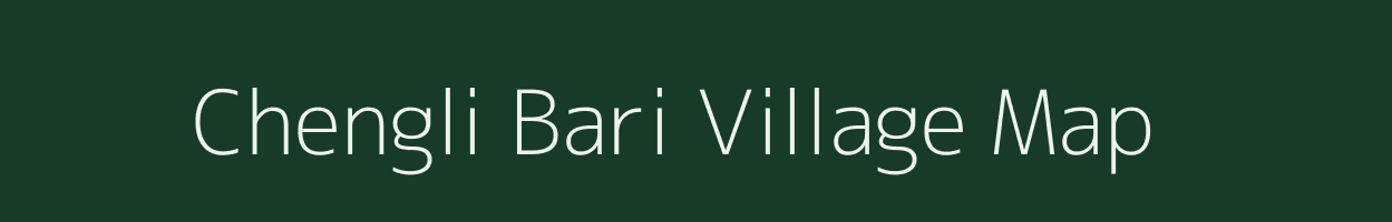 Chengli Bari village map in Assam