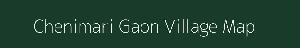 Chenimari Gaon village map in Assam
