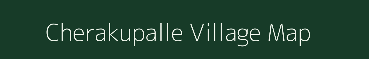 Cherakupalle village map in Andhra Pradesh