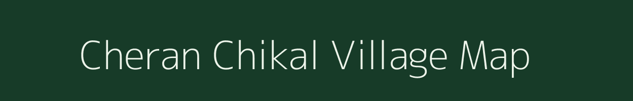 Cheran Chikal village map in Meghalaya