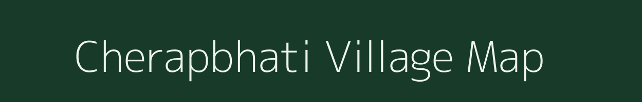 Cherapbhati village map in Assam