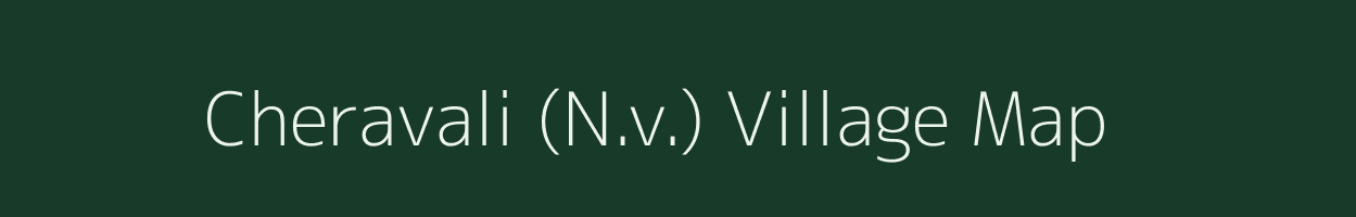 Cheravali (N.v.) village map in Maharashtra