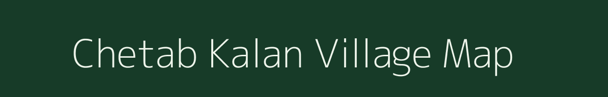 Chetab Kalan village map in Bihar