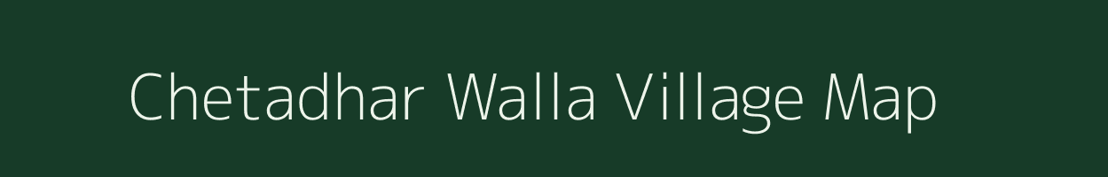 Chetadhar Walla village map in Uttarakhand