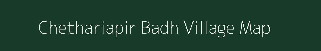 Chethariapir Badh village map in Bihar