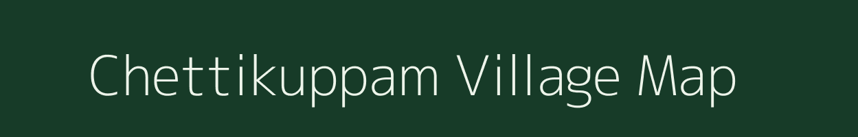 Chettikuppam village map in Tamil Nadu