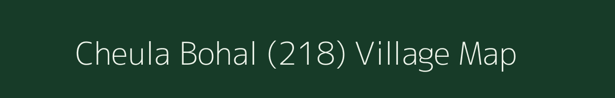 Cheula Bohal (218) village map in Himachal Pradesh