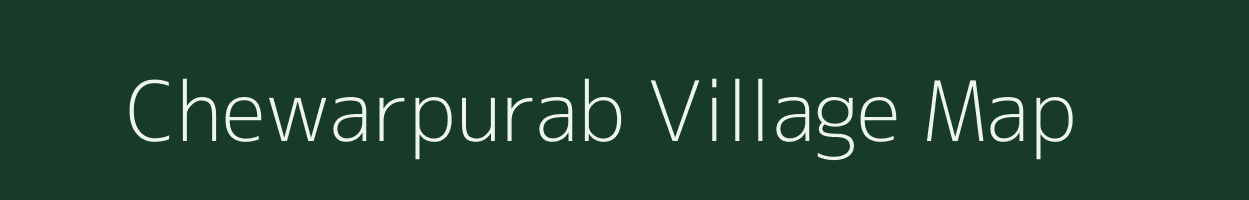 Chewarpurab village map in Uttar Pradesh