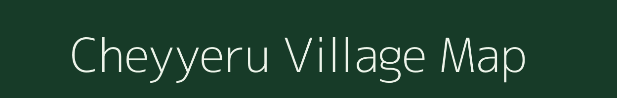 Cheyyeru village map in Andhra Pradesh