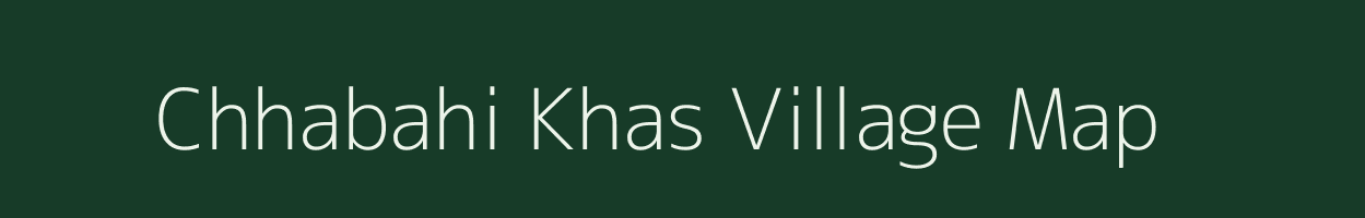 Chhabahi Khas village map in Bihar