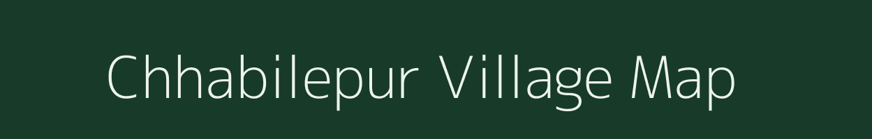 Chhabilepur village map in Uttar Pradesh