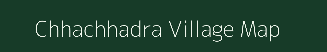 Chhachhadra village map in Gujarat