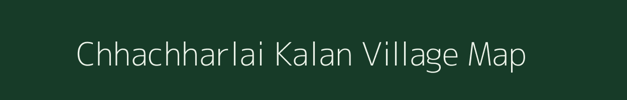 Chhachharlai Kalan village map in Rajasthan