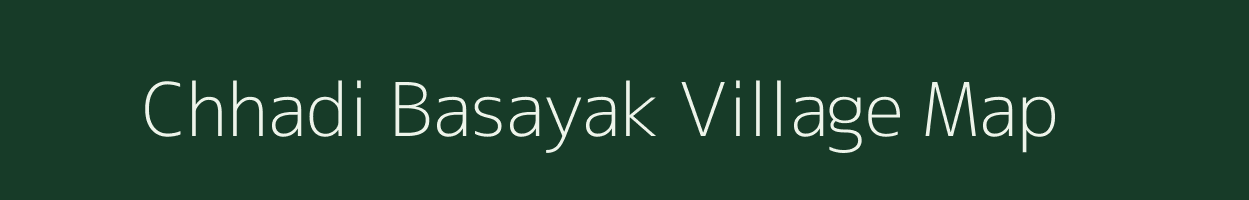 Chhadi Basayak village map in Uttar Pradesh