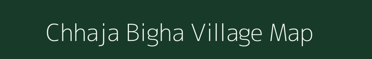 Chhaja Bigha village map in Bihar