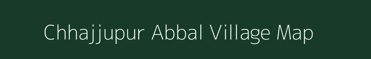 Chhajjupur Abbal village map in Uttar Pradesh